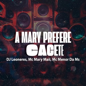 A MARY PREFERE CACETE (Explicit)