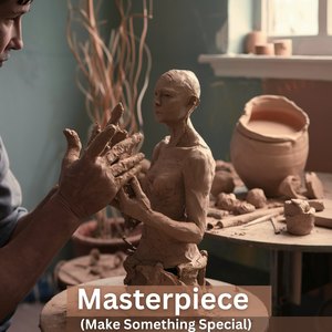 Masterpiece (Make Something Special)