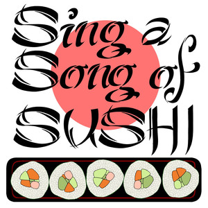 Sing a Song of Sushi
