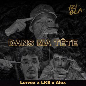 Dans ma tête (feat. Lorvex, LKS & Alex') (Explicit)
