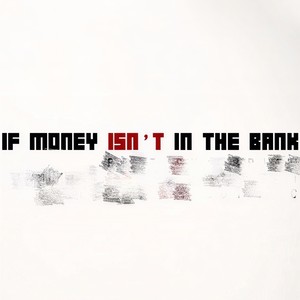 If Money Isn't In The Bank