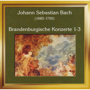 Johann Sebastian Bach: Brandenburgische Konzerte 1-3