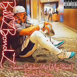 Never Catchin Up (My Shine) (Rock Version)