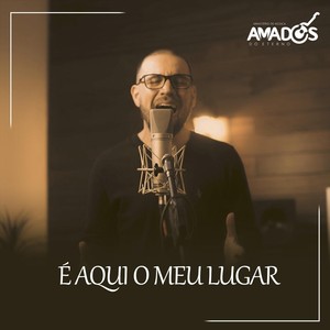 Amados do Eterno - É Aqui o Meu Lugar(feat. Carlos Eduardo Silva)