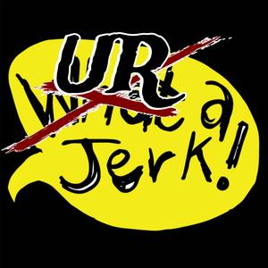 UR A JERK! (Explicit)