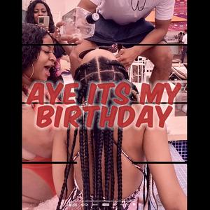 Aye Its My Birthday (feat. Jaèl) (Explicit)