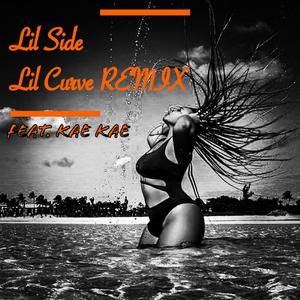 Lil Side Lil Curve(feat. Kae Kae) (Remix)
