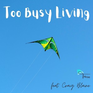 Too Busy Living (feat. Craig Blaine)