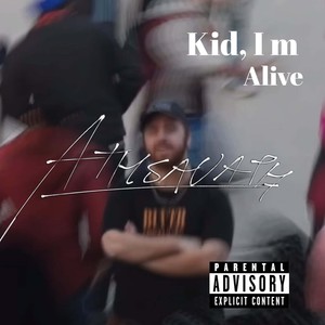 Kid I M Alive (Explicit)