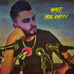 Wait... You Rap?! (Explicit)