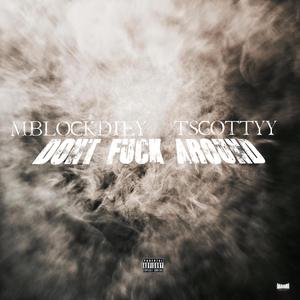 Don't Fuck Around (feat. MBlock Die Y) (Explicit)