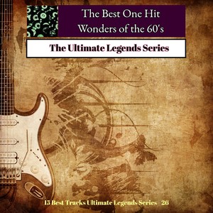 The Best One Hit Wonders of the 60'S (15 Best Tracks Ultimate Legends Series Number 26)