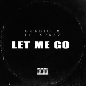 LET ME GO (feat. Lil spazz) [Explicit]