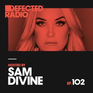 Defected Radio Episode 102 (hosted by Sam Divine)