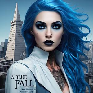 A Blue Fall (A new musical by David Bethards) [Explicit]