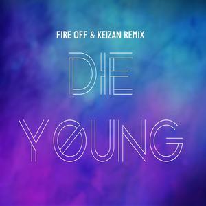 Die Young (Fire Off & Keizan Remix)