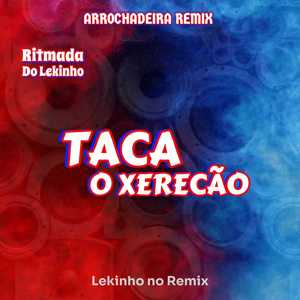Lekinho no Remix - Taca o Xerecão