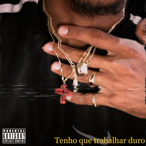 Tenho Que Trabalhar Duro (Explicit)