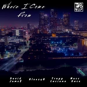 Where I Come From (feat. BleezyG, Trap Luciano & Macc Duce) (Explicit)