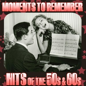 Moments to Remember - Hits of the 50s & 60s