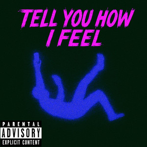 Tell You How I Feel (Explicit)
