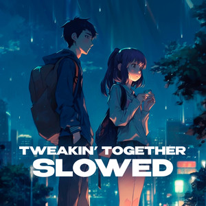 Tweakin' Together (Slowed and Reverb|Explicit)