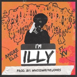 I'm iLLY (feat. Andre Elix & XV) (Explicit)