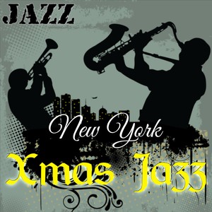 New York Xmas Jazz: Christmas Classics with Smooth Jazz Melodies for Family Reunion, Relaxation