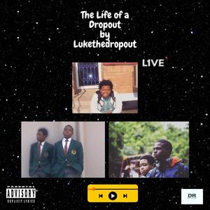 The Life of A Dropout (Explicit)