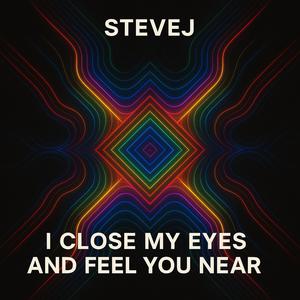 I close my eyes and feel you near