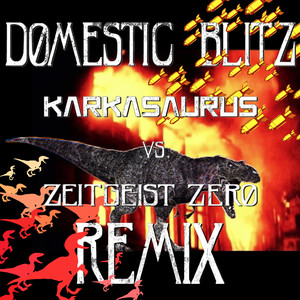 Domestic Blitz (Karkasaurus vs Zeitgeist Zero Remix)