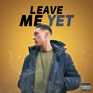 Leave Me Yet (Explicit)