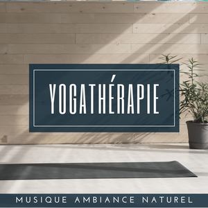 Yogathérapie: Musique ambiance naturel pour l’écoute corps et esprit, la respiration, le souffle et la méditation