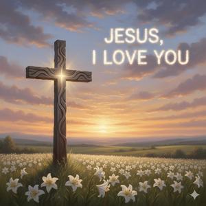 Jesus, I Love You