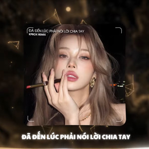 Đã Đến Lúc Phải Nói Lời Chia Tay (Remix)