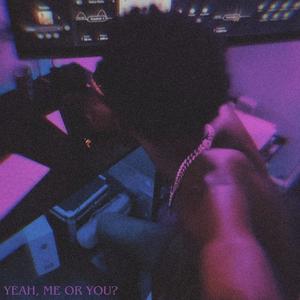 Yeah, Me or You? (Explicit)