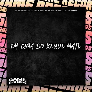 Em Cima Do Xeque Mate (Explicit)