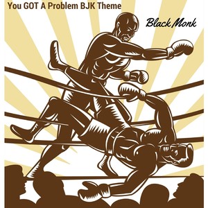 You Got a Problem(BJK Theme) (Explicit)