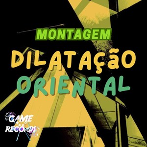 Montagem Dilatação Oriental (Explicit)