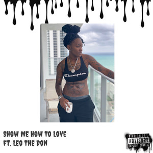 Show Me How to Love Ft. Leo the Don (Explicit)