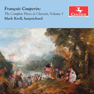 COUPERIN, F.: Pièces de Clavecin (Complete) , Vol. 3 (Kroll)