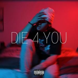 DIE 4 YOU (feat. Myles!) (Explicit)