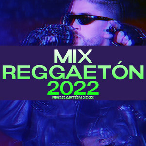 Mix Reggaetón 2022 - Reggaetón 2022 (Explicit)