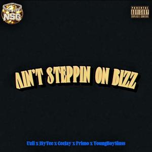 AIN'T STEPPIN ON BIZZ (feat. Uzii, J$yTee, CeeJay, Primo & YoungBoySinss|Explicit)