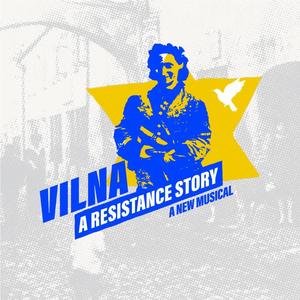 Vilna: A Resistance Story (A New Musical)