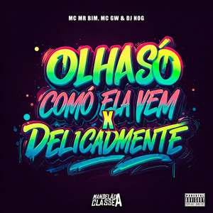 Olha Só Como Ela Vem X Delicadamente (Explicit)