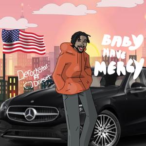 Baby have mercy (feat. CJ Dripset)