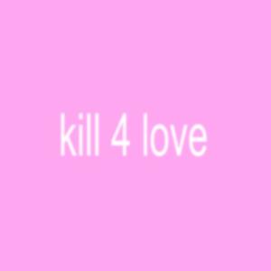 KILL 4 LOVE