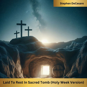 Laid to Rest in Sacred Tomb (Holy Week Version)