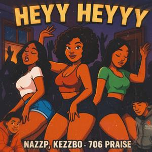 Heyy Heyy Heyyy (feat. KezzBo & 706 Praise) (Explicit)